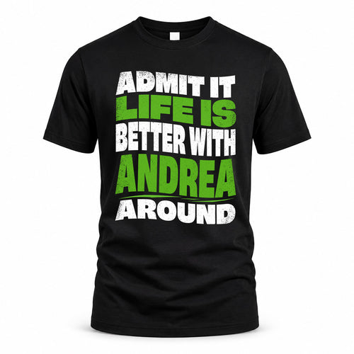 ANDREA KTT19-K098-189 – Personalized Funny Quote Apparel “Admit It, Life Is Better With NAME Around”