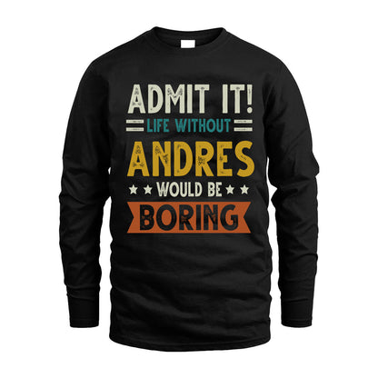 ANDRES HH88-K2–Personalized Funny Quote Apparel “Life Without NAME Would Be Boring”