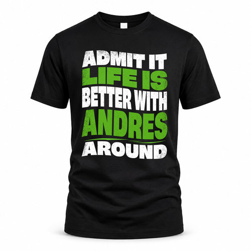 ANDRES KTT19-K098-189 – Personalized Funny Quote Apparel “Admit It, Life Is Better With NAME Around”