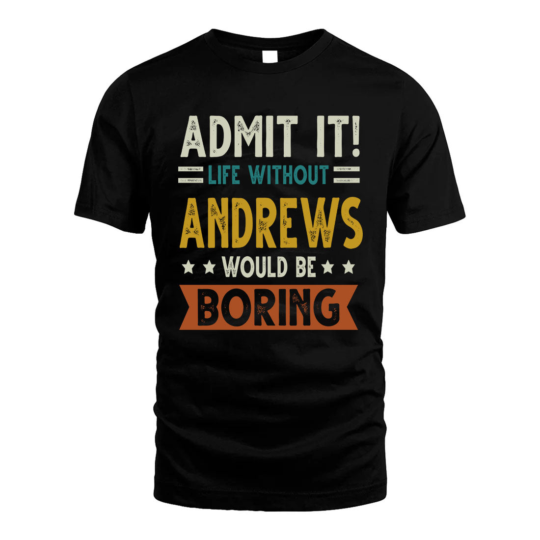 ANDREWS HH88-K2–Personalized Funny Quote Apparel “Life Without NAME Would Be Boring”