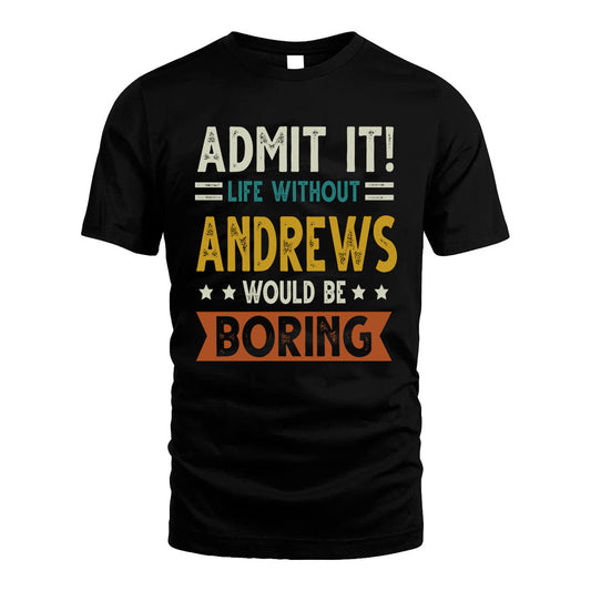 ANDREWS HH88-K2–Personalized Funny Quote Apparel “Life Without NAME Would Be Boring”