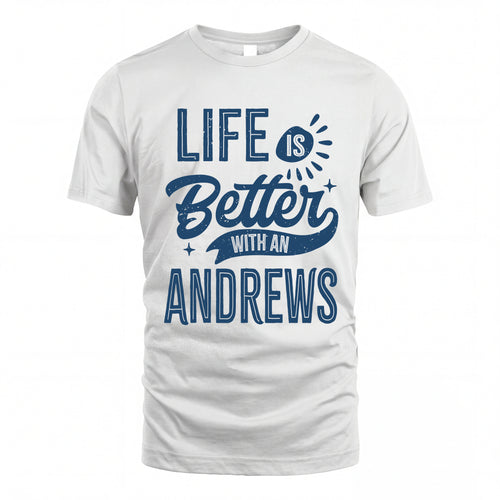 ANDREWS HH88-K2–Personalized Name Quote T-Shirt Life Is Better With Unisex Gift