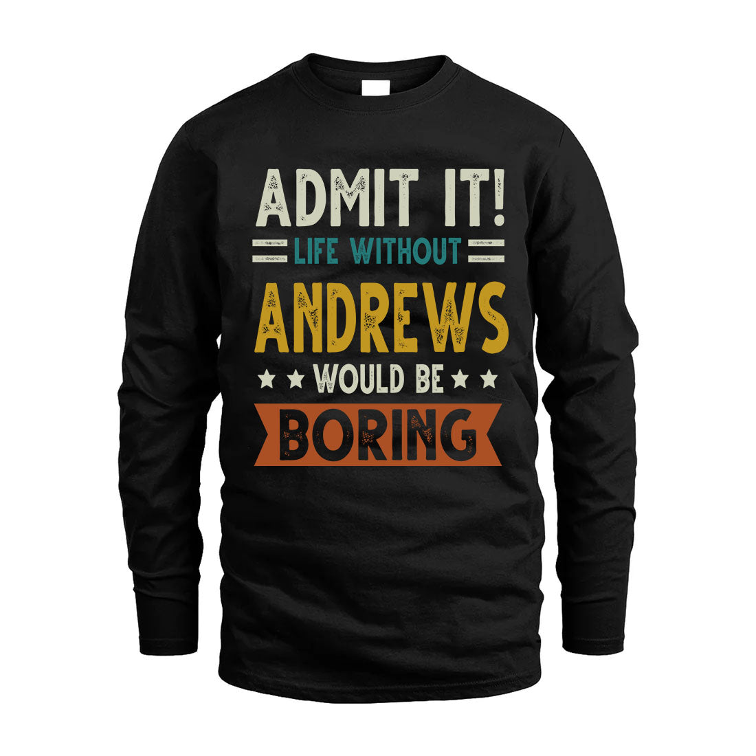 ANDREWS HH88-K2–Personalized Funny Quote Apparel “Life Without NAME Would Be Boring”