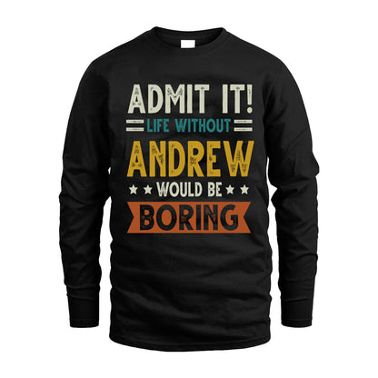 ANDREW HH88-K2–Personalized Funny Quote Apparel “Life Without NAME Would Be Boring”