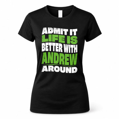 ANDREW KTT19-K098-189 – Personalized Funny Quote Apparel “Admit It, Life Is Better With NAME Around”