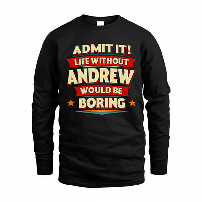 ANDREW HH88-K2-106–Personalized Funny Quote Apparel “Life Without NAME Would Be Boring”