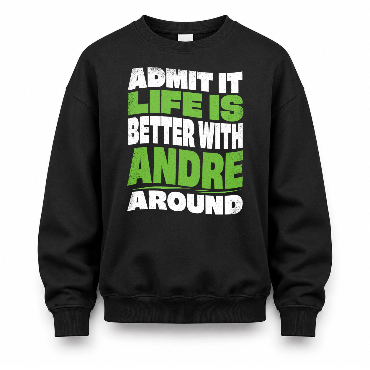 ANDRE KTT19-K098-189 – Personalized Funny Quote Apparel “Admit It, Life Is Better With NAME Around”