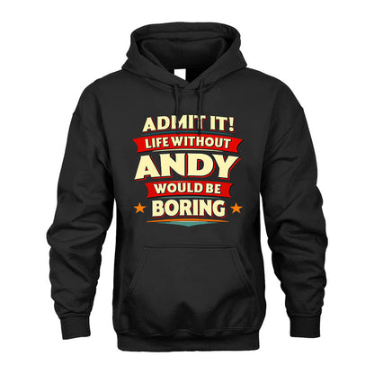 ANDY HH88-K2-106–Personalized Funny Quote Apparel “Life Without NAME Would Be Boring”