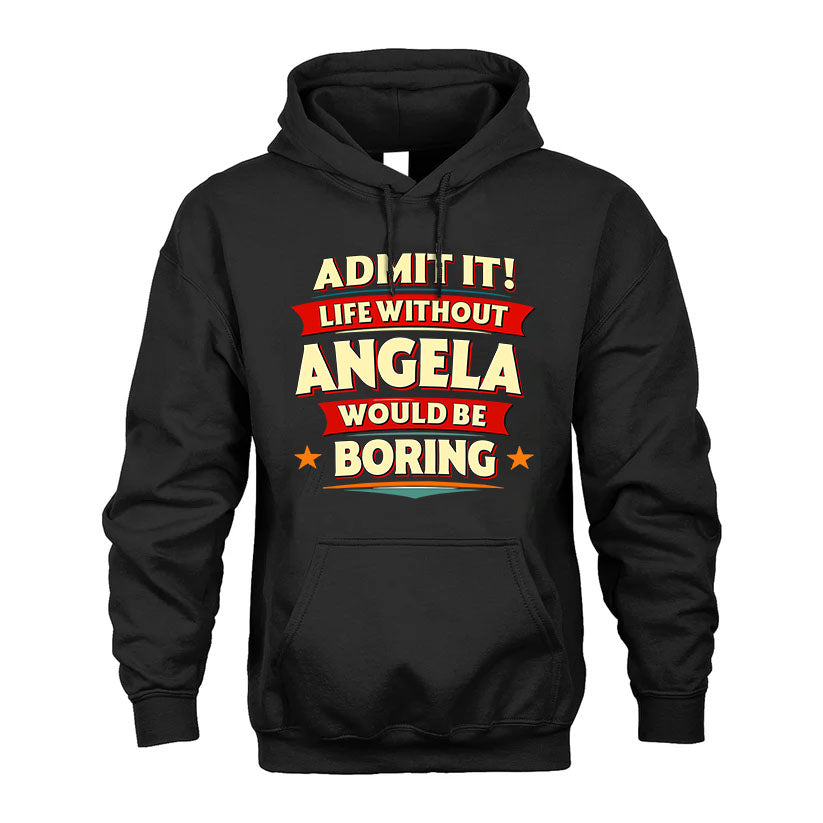ANGELA HH88-K2-106–Personalized Funny Quote Apparel “Life Without NAME Would Be Boring”