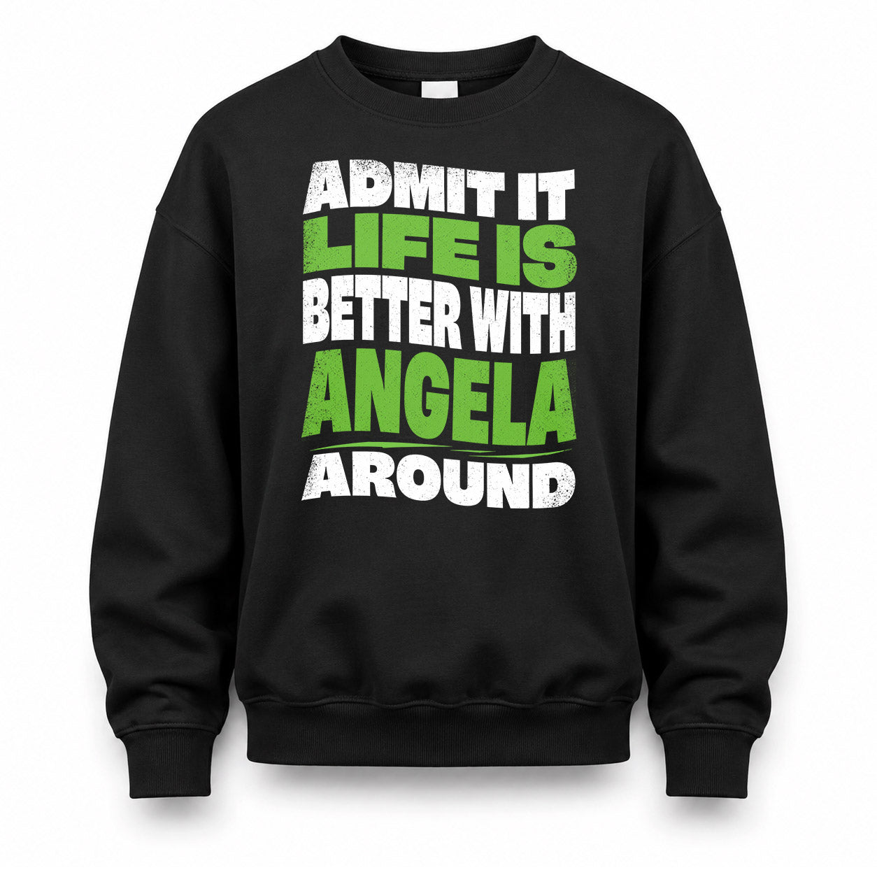 ANGELA KTT19-K098-189 – Personalized Funny Quote Apparel “Admit It, Life Is Better With NAME Around”