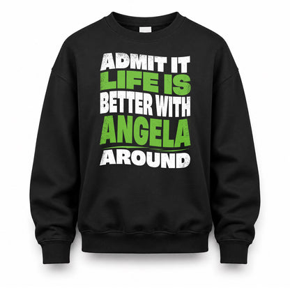 ANGELA KTT19-K098-189 – Personalized Funny Quote Apparel “Admit It, Life Is Better With NAME Around”