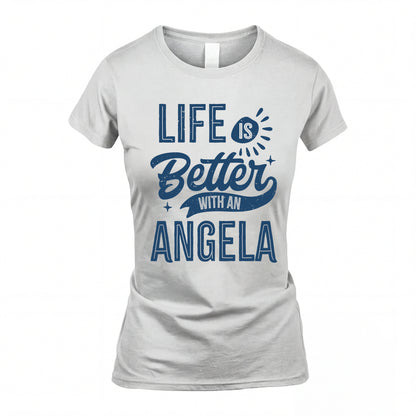 ANGELA HH88-K2–Personalized Name Quote T-Shirt Life Is Better With Unisex Gift
