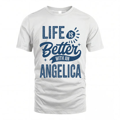 ANGELICA HH88-K2–Personalized Name Quote T-Shirt Life Is Better With Unisex Gift