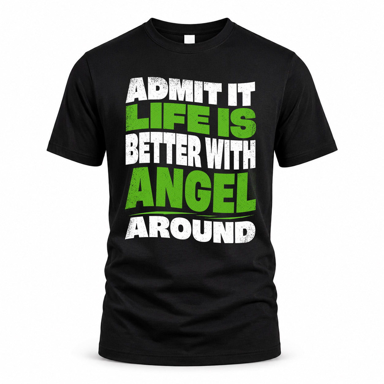 ANGEL KTT19-K098-189 – Personalized Funny Quote Apparel “Admit It, Life Is Better With NAME Around”