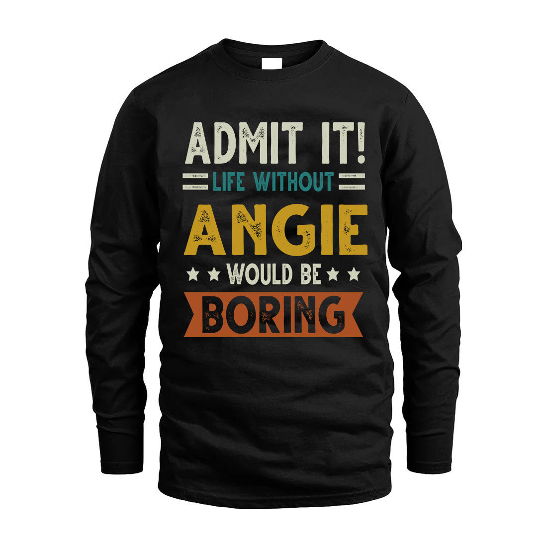 ANGIE HH88-K2–Personalized Funny Quote Apparel “Life Without NAME Would Be Boring”