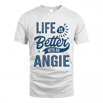 ANGIE HH88-K2–Personalized Name Quote T-Shirt Life Is Better With Unisex Gift
