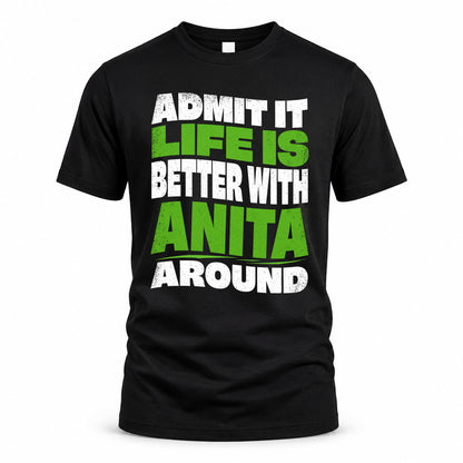 ANITA KTT19-K098-189 – Personalized Funny Quote Apparel “Admit It, Life Is Better With NAME Around”