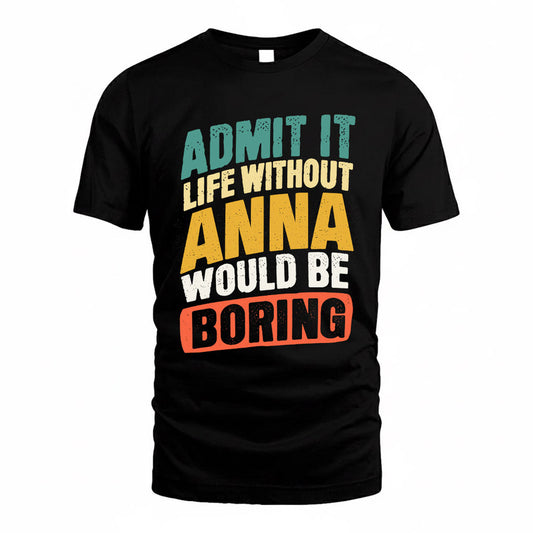 ANNA TP88-K4-229–Personalized Funny Quote Apparel “Life Without NAME Would Be Boring”