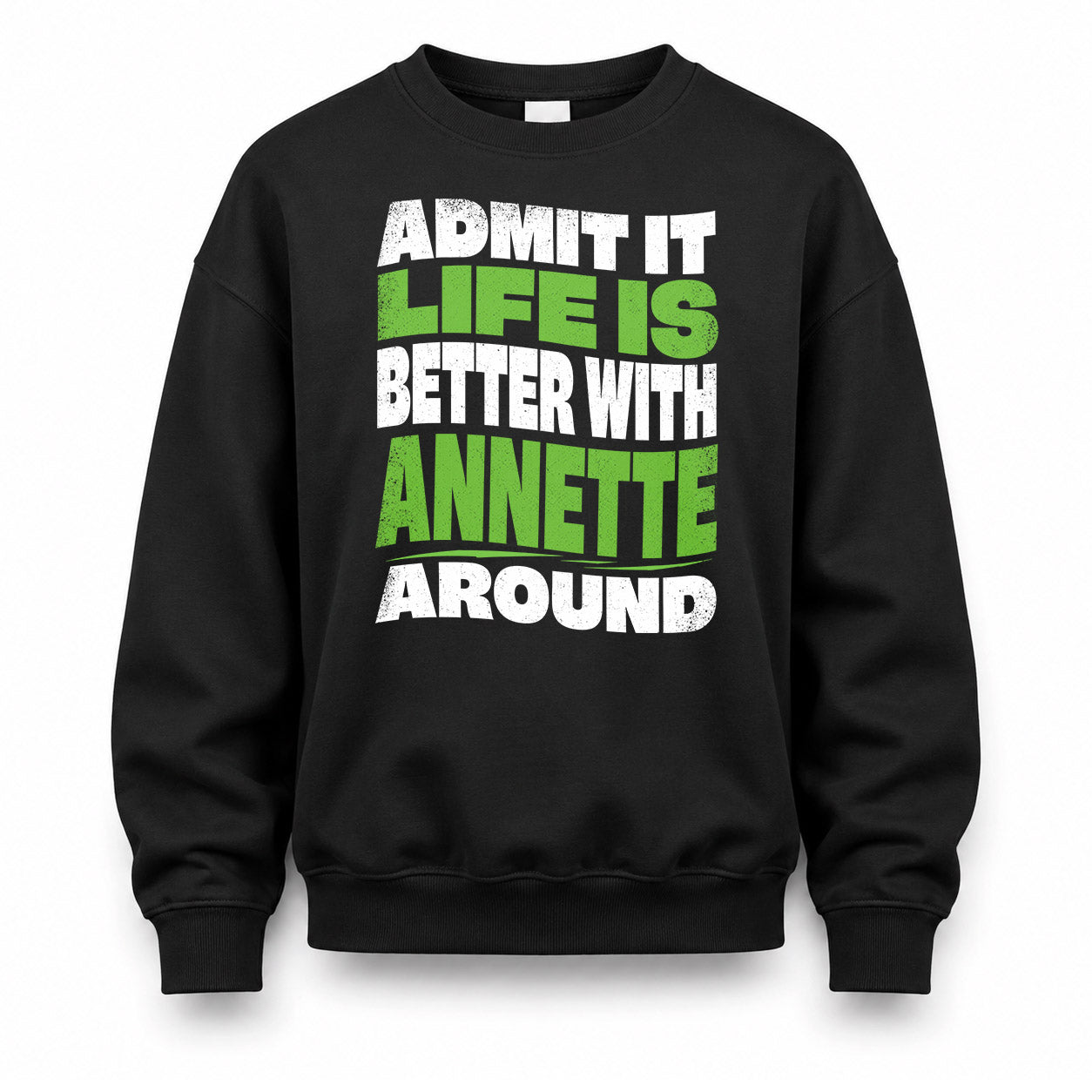 ANNETTE KTT19-K098-189 – Personalized Funny Quote Apparel “Admit It, Life Is Better With NAME Around”