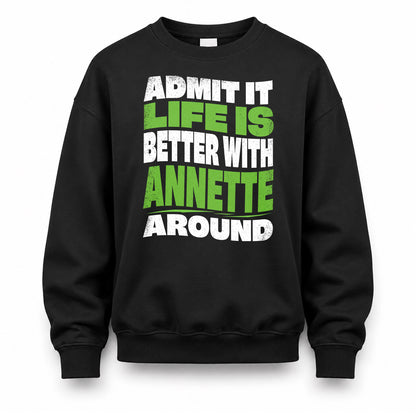 ANNETTE KTT19-K098-189 – Personalized Funny Quote Apparel “Admit It, Life Is Better With NAME Around”