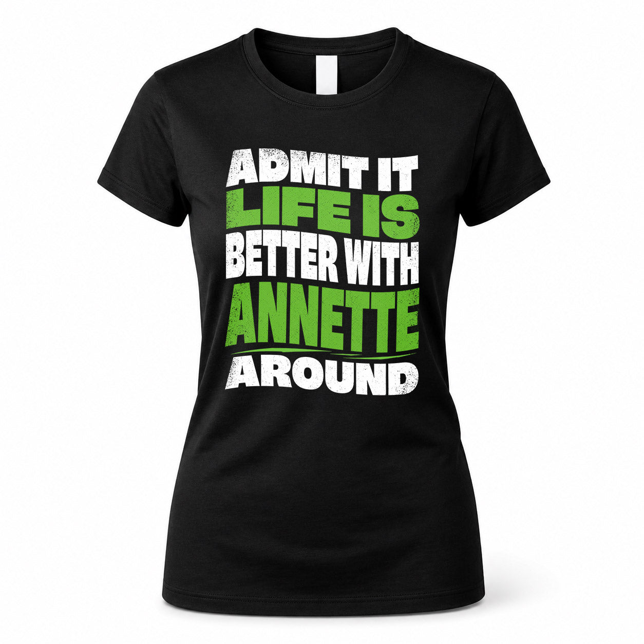 ANNETTE KTT19-K098-189 – Personalized Funny Quote Apparel “Admit It, Life Is Better With NAME Around”