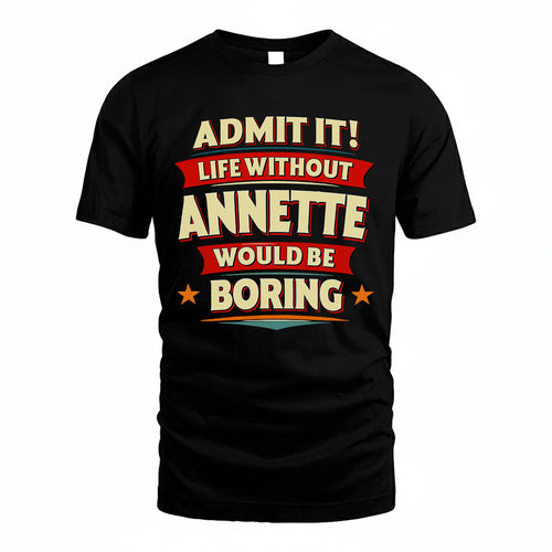 ANNETTE HH88-K2-106–Personalized Funny Quote Apparel “Life Without NAME Would Be Boring”