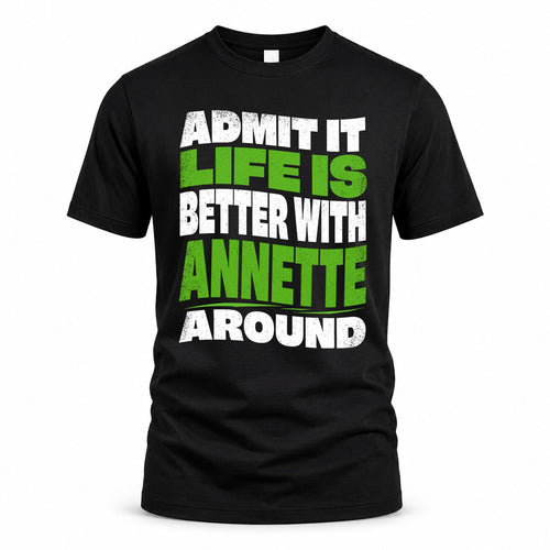 ANNETTE KTT19-K098-189 – Personalized Funny Quote Apparel “Admit It, Life Is Better With NAME Around”