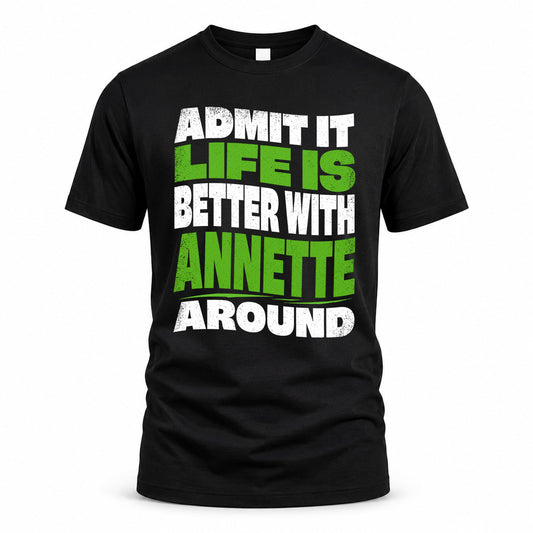 ANNETTE KTT19-K098-189 – Personalized Funny Quote Apparel “Admit It, Life Is Better With NAME Around”