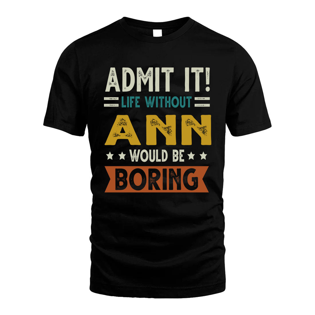 ANN HH88-K2–Personalized Funny Quote Apparel “Life Without NAME Would Be Boring”