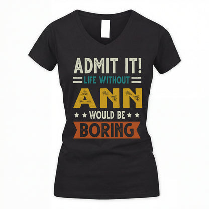 ANN HH88-K2–Personalized Funny Quote Apparel “Life Without NAME Would Be Boring”