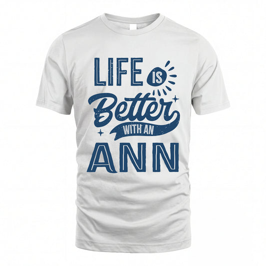 ANN HH88-K2–Personalized Name Quote T-Shirt Life Is Better With Unisex Gift
