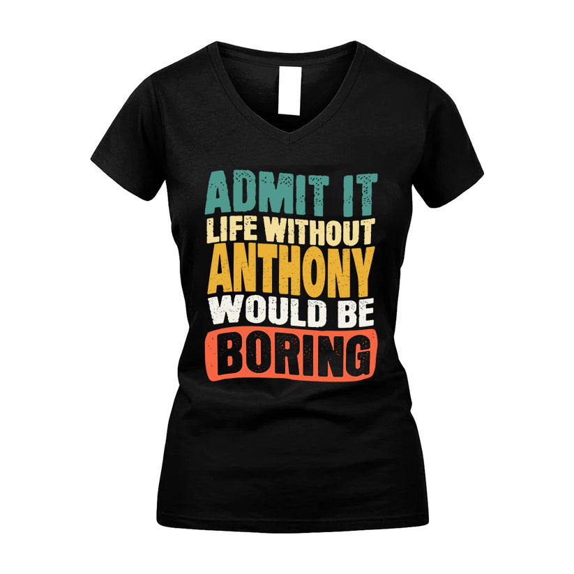 ANTHONY KTT28-AMER50-111–Personalized Funny Quote Apparel “Life Without NAME Would Be Boring”
