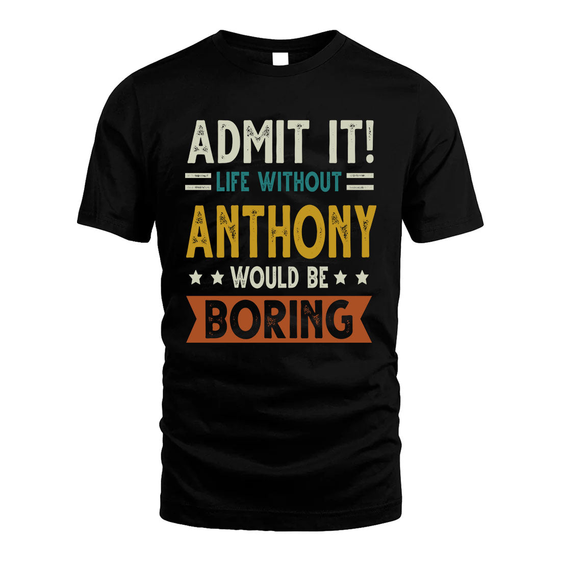 ANTHONY HH88-K2–Personalized Funny Quote Apparel “Life Without NAME Would Be Boring”
