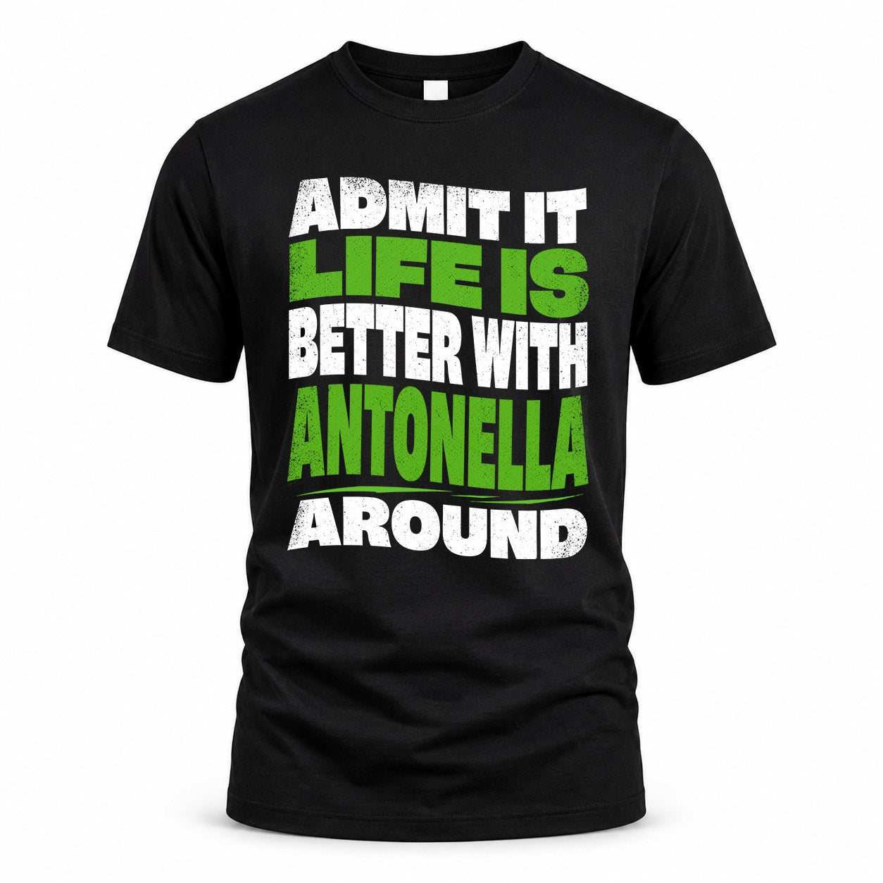 ANTONELLA KTT19-K098-189 – Personalized Funny Quote Apparel “Admit It, Life Is Better With NAME Around”