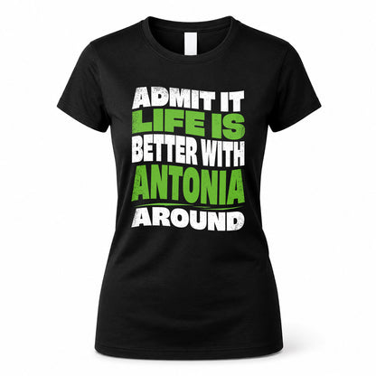 ANTONIA KTT19-K098-189 – Personalized Funny Quote Apparel “Admit It, Life Is Better With NAME Around”