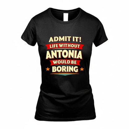 ANTONIA HH88-K2-106–Personalized Funny Quote Apparel “Life Without NAME Would Be Boring”