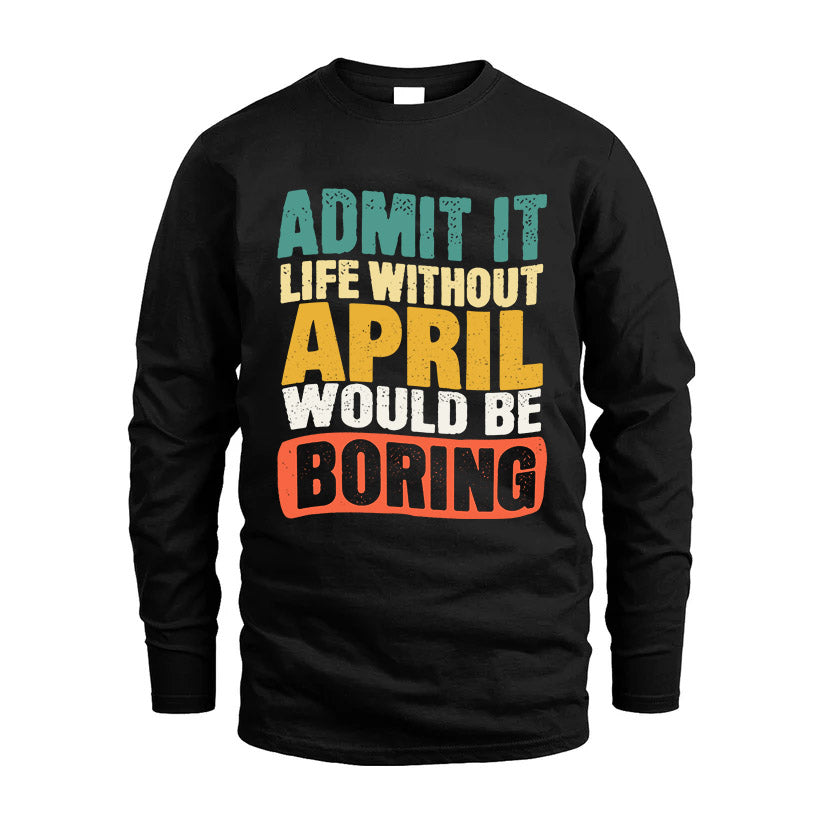 APRIL KTT28-AMER50-111–Personalized Funny Quote Apparel “Life Without NAME Would Be Boring”