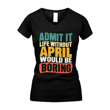 APRIL KTT28-AMER50-111–Personalized Funny Quote Apparel “Life Without NAME Would Be Boring”