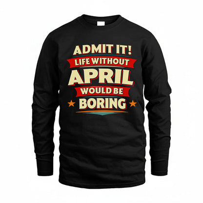 APRIL HH88-K2-106–Personalized Funny Quote Apparel “Life Without NAME Would Be Boring”