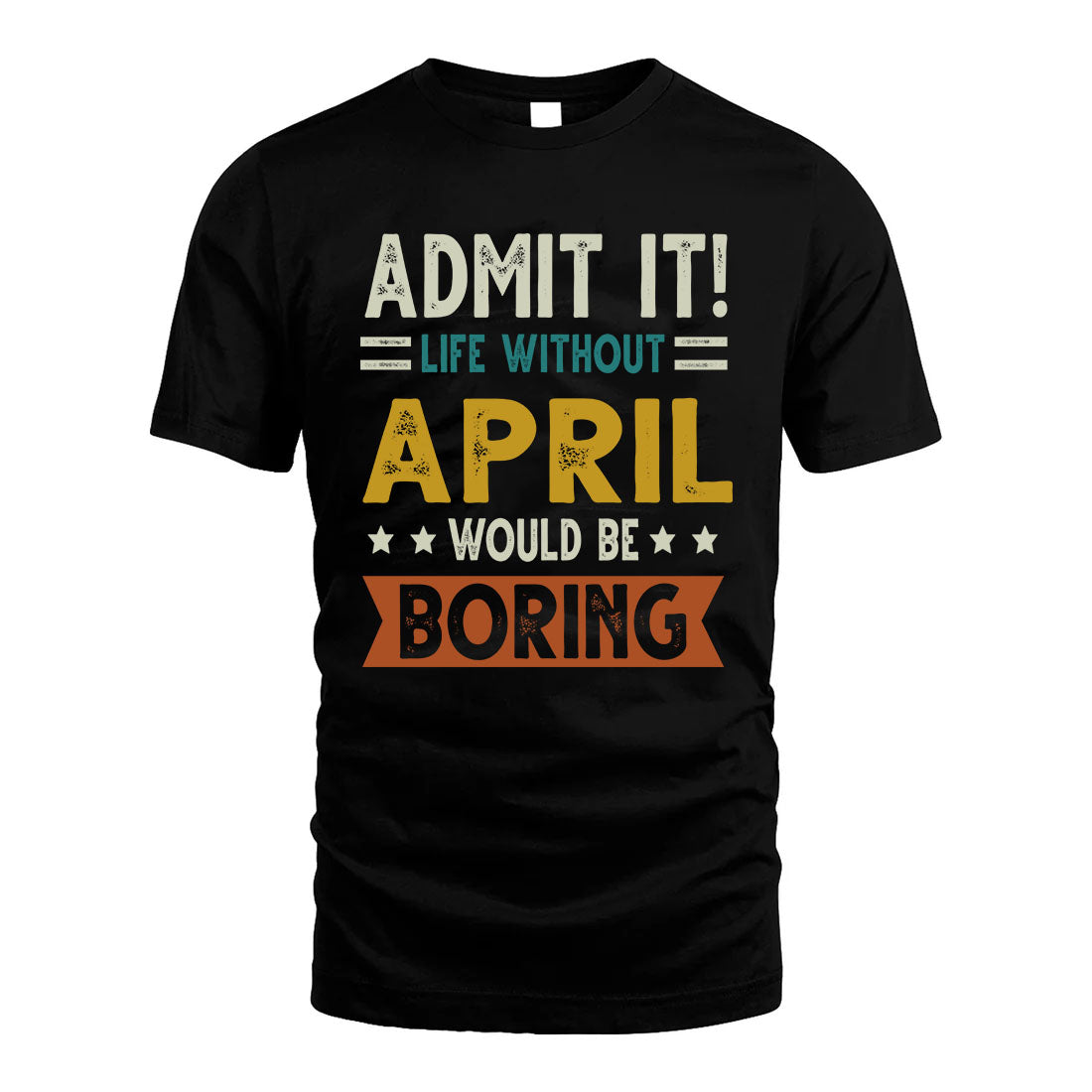 APRIL HH88-K2–Personalized Funny Quote Apparel “Life Without NAME Would Be Boring”