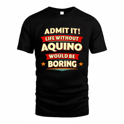 AQUINO HH88-K2-106–Personalized Funny Quote Apparel “Life Without NAME Would Be Boring”