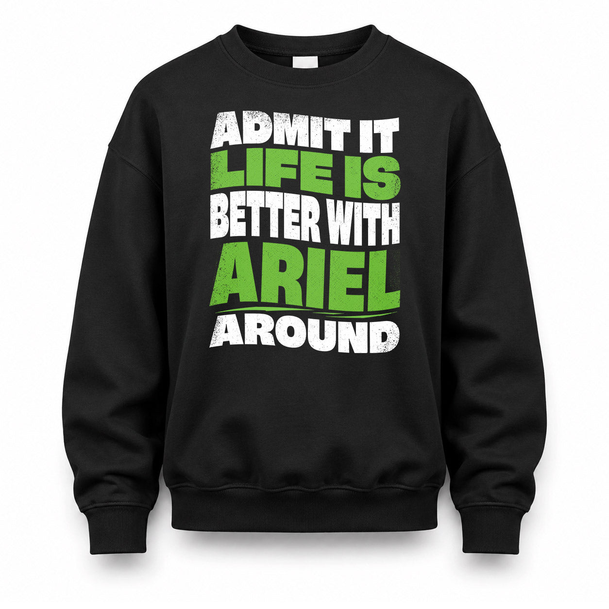 ARIEL KTT19-K098-189 – Personalized Funny Quote Apparel “Admit It, Life Is Better With NAME Around”