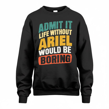 ARIEL TP88-K4-229–Personalized Funny Quote Apparel “Life Without NAME Would Be Boring”