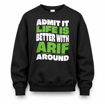 ARIF KTT19-K098-189 – Personalized Funny Quote Apparel “Admit It, Life Is Better With NAME Around”