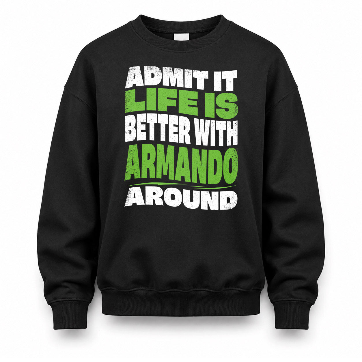 ARMANDO KTT19-K098-189 – Personalized Funny Quote Apparel “Admit It, Life Is Better With NAME Around”