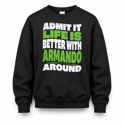 ARMANDO KTT19-K098-189 – Personalized Funny Quote Apparel “Admit It, Life Is Better With NAME Around”