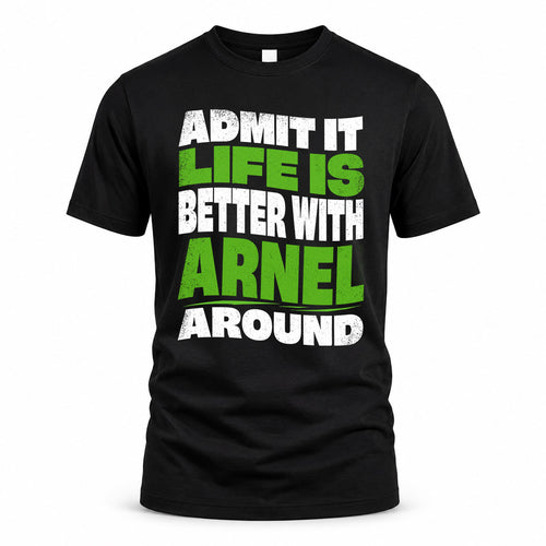 ARNEL KTT19-K098-189 – Personalized Funny Quote Apparel “Admit It, Life Is Better With NAME Around”