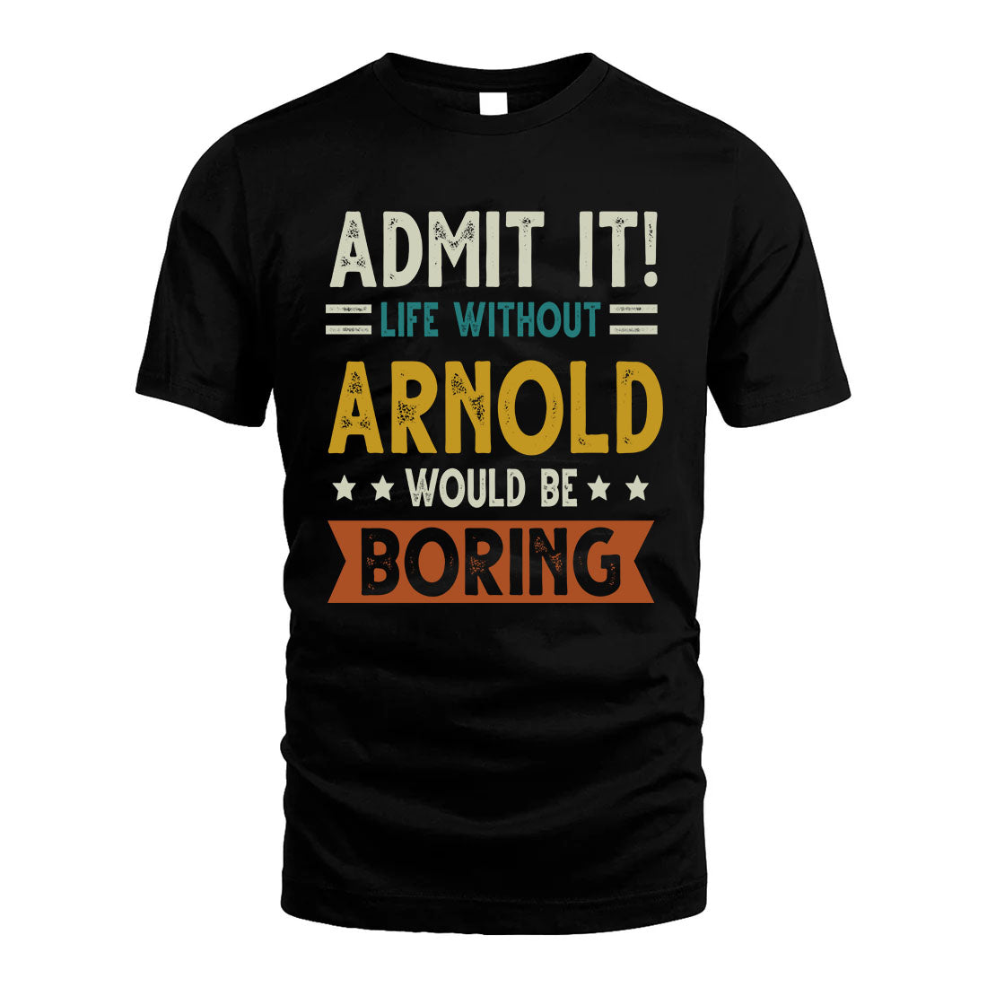 ARNOLD HH88-K2–Personalized Funny Quote Apparel “Life Without NAME Would Be Boring”