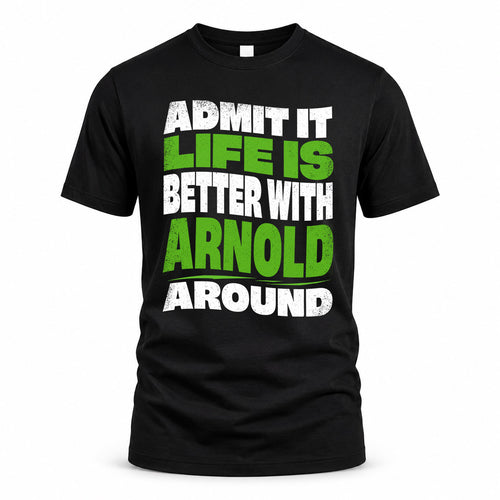 ARNOLD KTT19-K098-189 – Personalized Funny Quote Apparel “Admit It, Life Is Better With NAME Around”