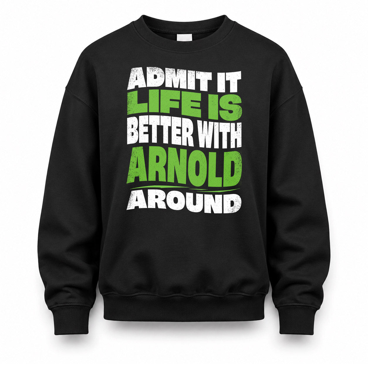 ARNOLD KTT19-K098-189 – Personalized Funny Quote Apparel “Admit It, Life Is Better With NAME Around”